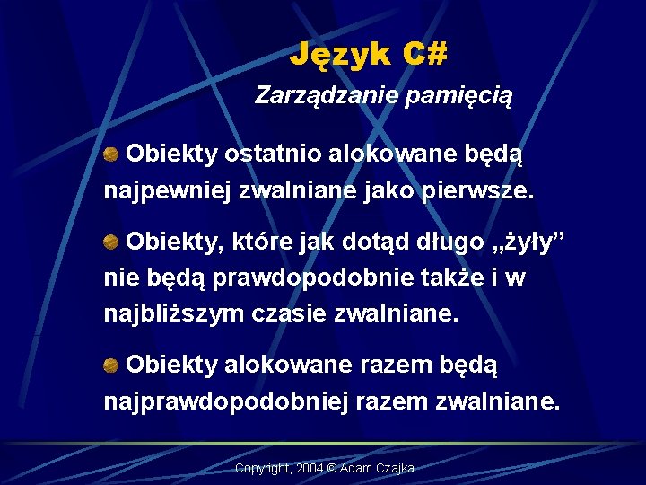 Język C# Zarządzanie pamięcią Obiekty ostatnio alokowane będą najpewniej zwalniane jako pierwsze. Obiekty, które