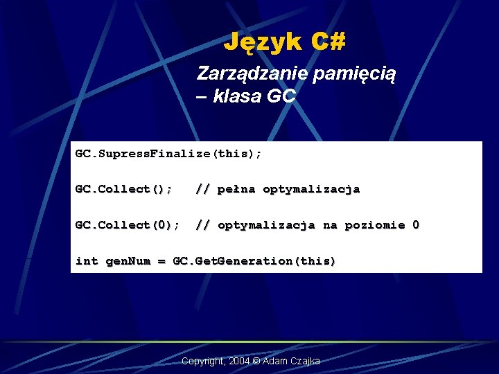 Język C# Zarządzanie pamięcią – klasa GC GC. Supress. Finalize(this); GC. Collect(); // pełna