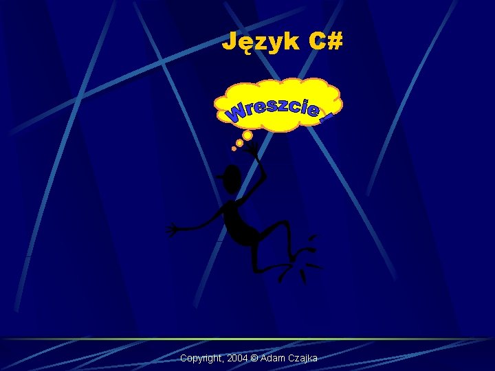 Język C# Copyright, 2004 © Adam Czajka 