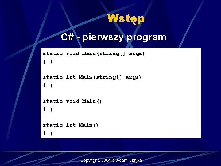 Wstęp C# - pierwszy program static void Main(string[] args) { } static int Main(string[]