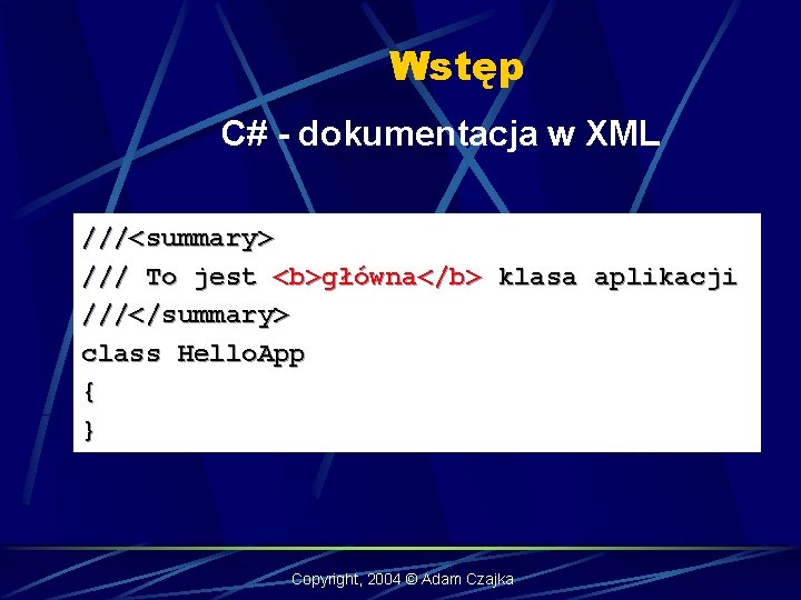 Wstęp C# - dokumentacja w XML ///<summary> /// To jest <b>główna</b> klasa aplikacji ///</summary>