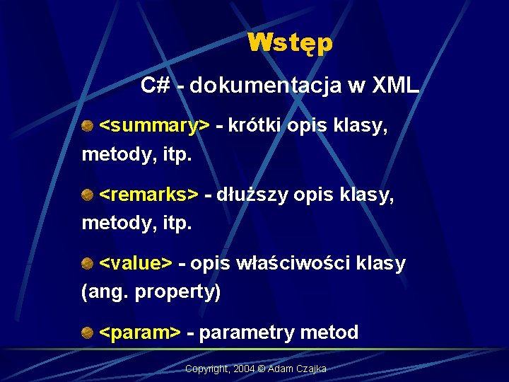 Wstęp C# - dokumentacja w XML <summary> - krótki opis klasy, metody, itp. <remarks>