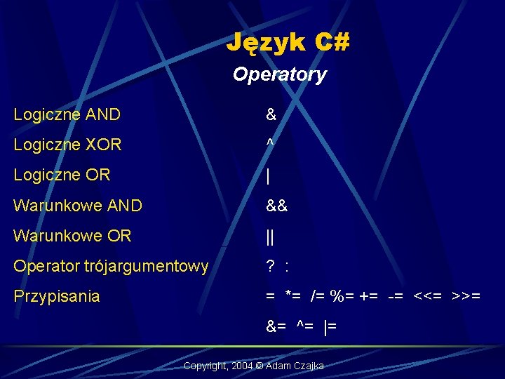 Język C# Operatory Logiczne AND & Logiczne XOR ^ Logiczne OR | Warunkowe AND