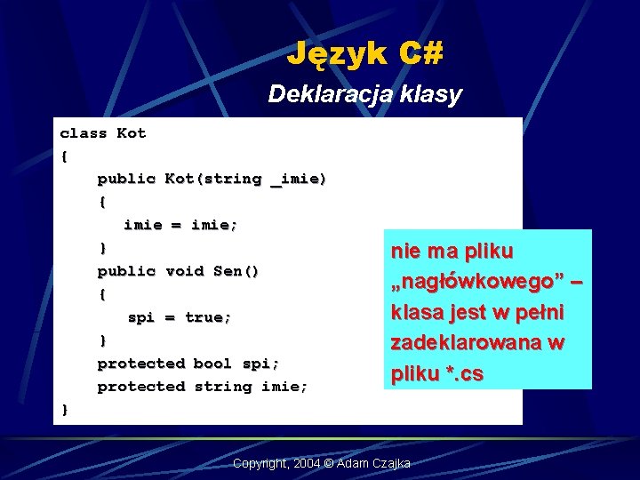 Język C# Deklaracja klasy class Kot { public Kot(string _imie) { imie = imie;