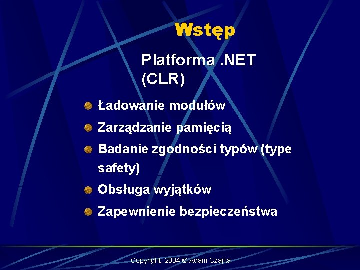 Wstęp Platforma. NET (CLR) Ładowanie modułów Zarządzanie pamięcią Badanie zgodności typów (type safety) Obsługa