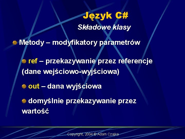 Język C# Składowe klasy Metody – modyfikatory parametrów ref – przekazywanie przez referencje (dane