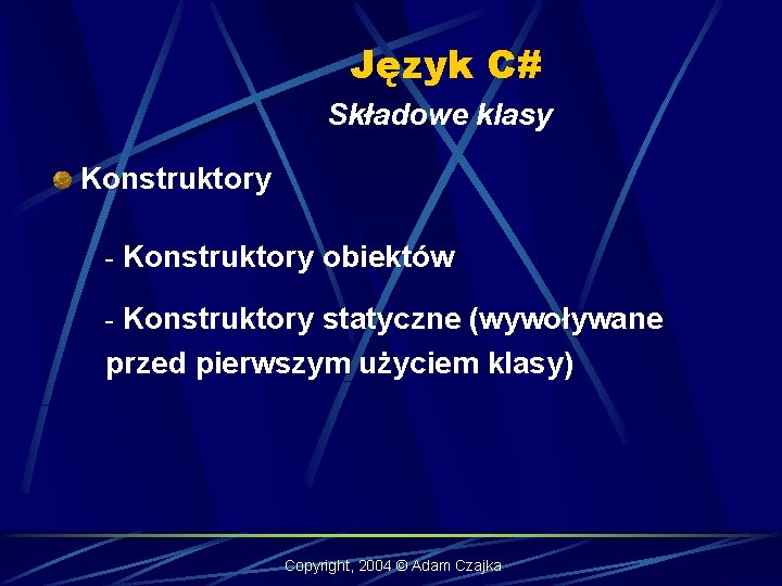 Język C# Składowe klasy Konstruktory - Konstruktory obiektów - Konstruktory statyczne (wywoływane przed pierwszym