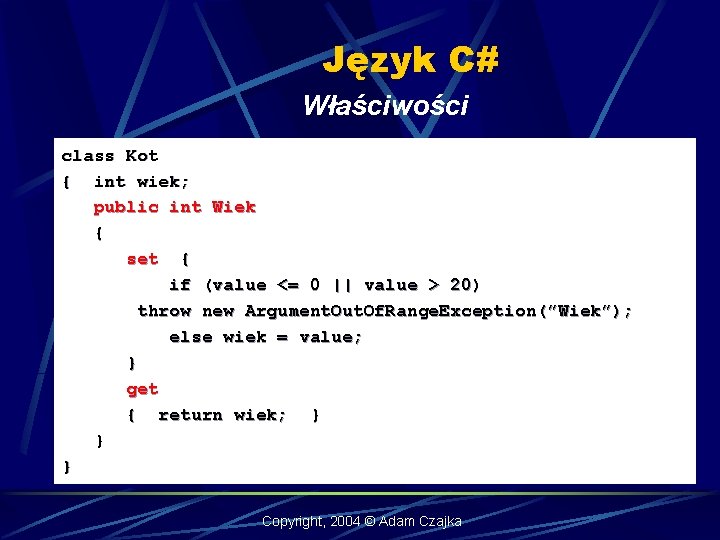 Język C# Właściwości class Kot { int wiek; public int Wiek { set {