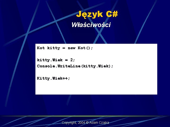 Język C# Właściwości Kot kitty = new Kot(); kitty. Wiek = 2; Console. Write.