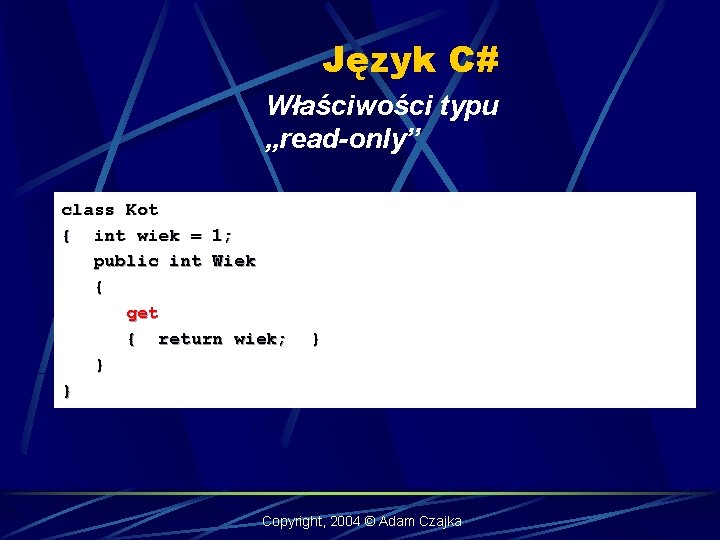 Język C# Właściwości typu „read-only” class Kot { int wiek = 1; public int