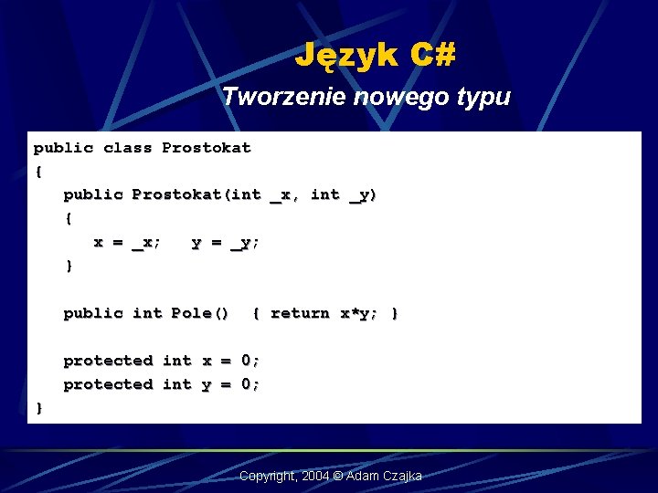 Język C# Tworzenie nowego typu public class Prostokat { public Prostokat(int _x, int _y)