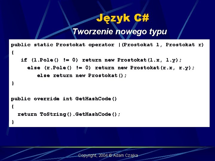 Język C# Tworzenie nowego typu public static Prostokat operator |(Prostokat l, Prostokat r) {