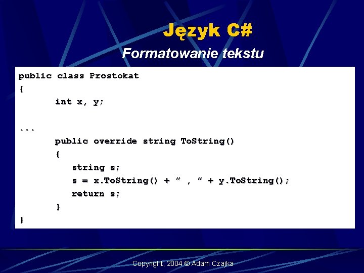 Język C# Formatowanie tekstu public class Prostokat { int x, y; . . .