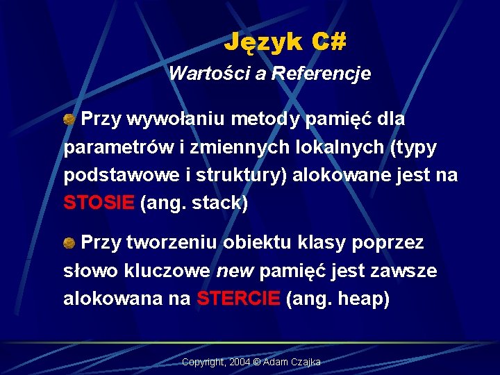 Język C# Wartości a Referencje Przy wywołaniu metody pamięć dla parametrów i zmiennych lokalnych