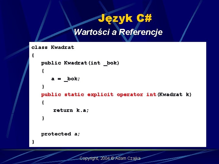 Język C# Wartości a Referencje class Kwadrat { public Kwadrat(int _bok) { a =