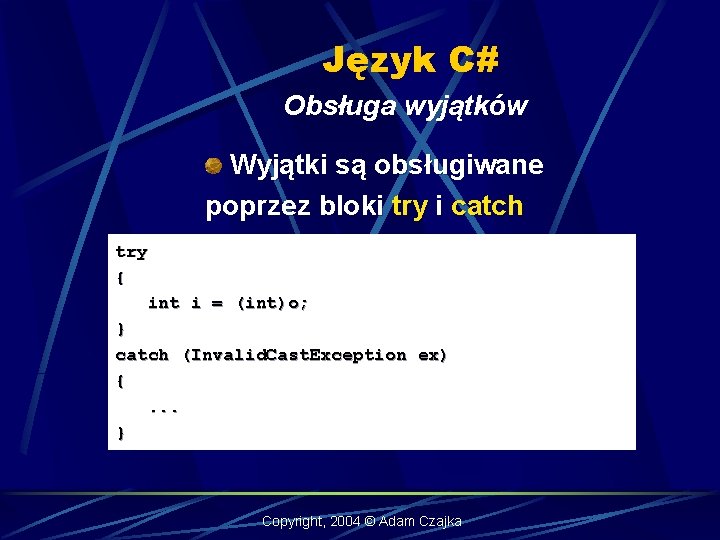 Język C# Obsługa wyjątków Wyjątki są obsługiwane poprzez bloki try i catch try {