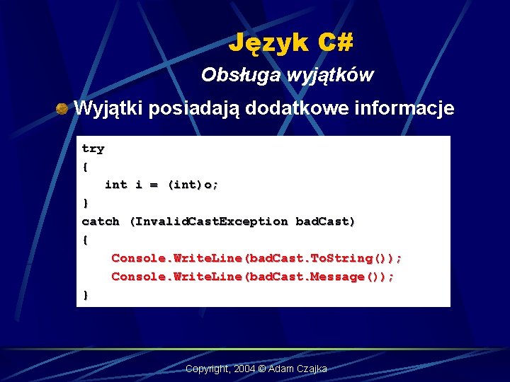 Język C# Obsługa wyjątków Wyjątki posiadają dodatkowe informacje try { int i = (int)o;