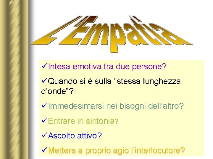 üIntesa emotiva tra due persone? üQuando si è sulla “stessa lunghezza d’onde”? üImmedesimarsi nei