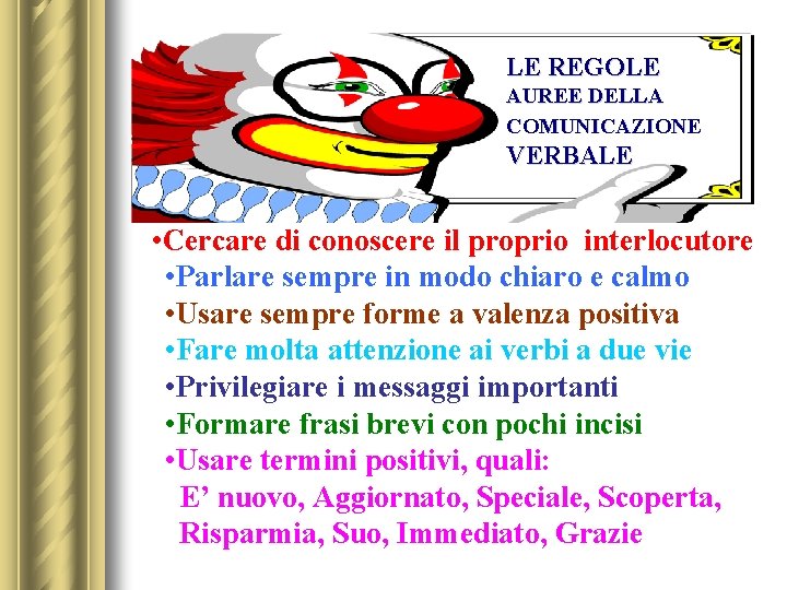 LE REGOLE AUREE DELLA COMUNICAZIONE VERBALE • Cercare di conoscere il proprio interlocutore •