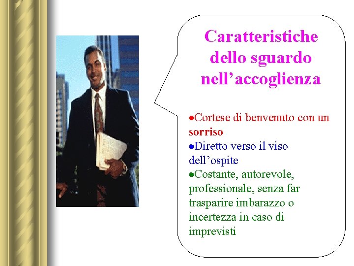 Caratteristiche dello sguardo nell’accoglienza ·Cortese di benvenuto con un sorriso ·Diretto verso il viso