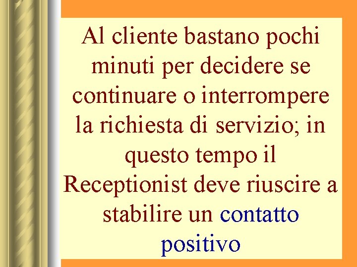 Al cliente bastano pochi minuti per decidere se continuare o interrompere la richiesta di
