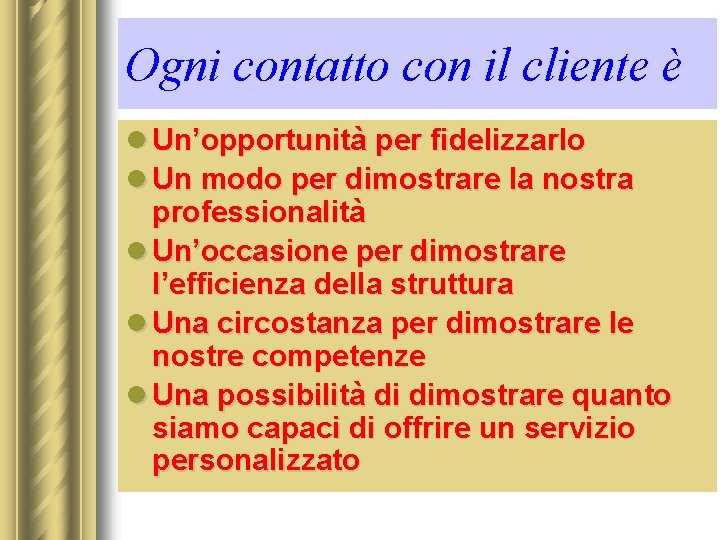 Ogni contatto con il cliente è l Un’opportunità per fidelizzarlo l Un modo per