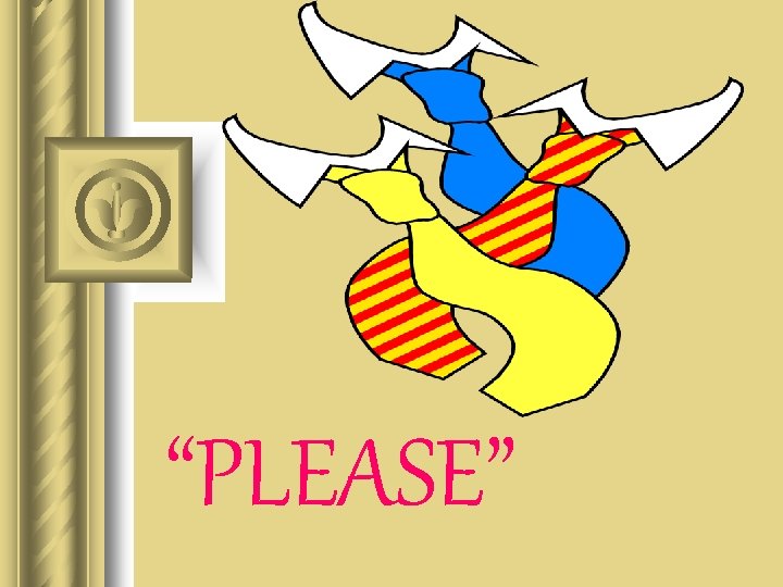 “PLEASE” 