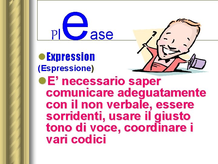 Pl e ase l. Expression (Espressione) l. E’ necessario saper comunicare adeguatamente con il