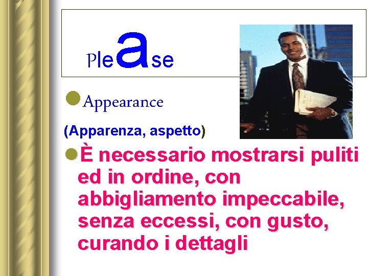 Ple a se l. Appearance (Apparenza, aspetto) lÈ necessario mostrarsi puliti ed in ordine,