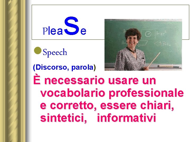 Plea s e l. Speech (Discorso, parola) È necessario usare un vocabolario professionale e