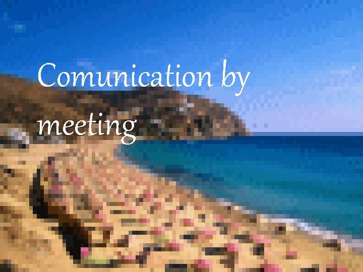 Comunication by meeting 