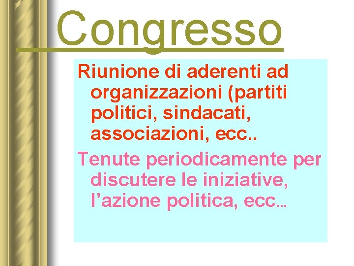 Congresso Riunione di aderenti ad organizzazioni (partiti politici, sindacati, associazioni, ecc. . Tenute periodicamente