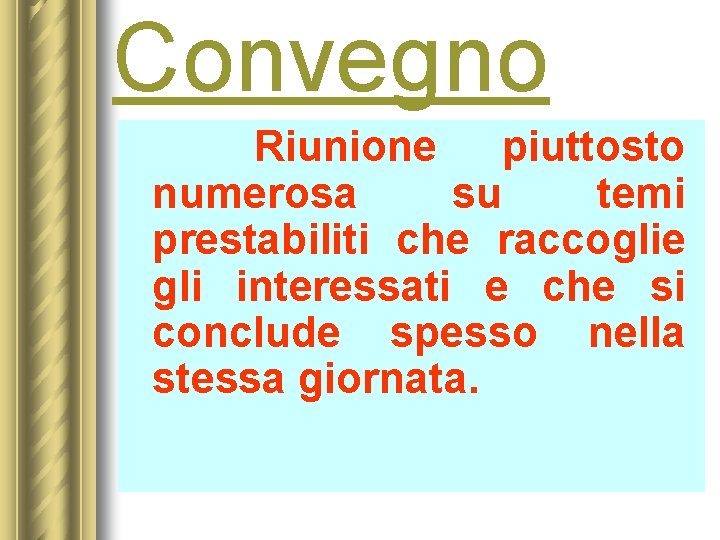 Convegno Riunione piuttosto numerosa su temi prestabiliti che raccoglie gli interessati e che si