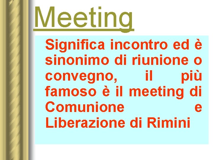 Meeting Significa incontro ed è sinonimo di riunione o convegno, il più famoso è