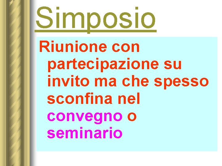 Simposio Riunione con partecipazione su invito ma che spesso sconfina nel convegno o seminario