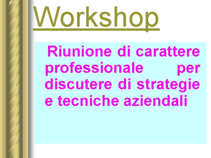 Workshop Riunione di carattere professionale per discutere di strategie e tecniche aziendali 