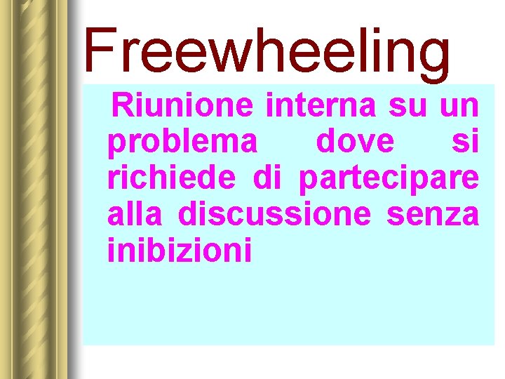 Freewheeling Riunione interna su un problema dove si richiede di partecipare alla discussione senza