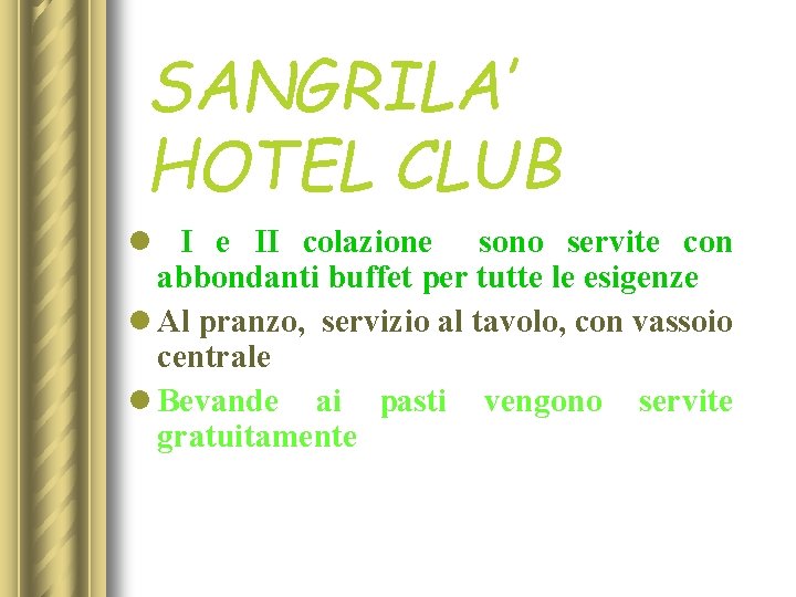 SANGRILA’ HOTEL CLUB l I e II colazione sono servite con abbondanti buffet per