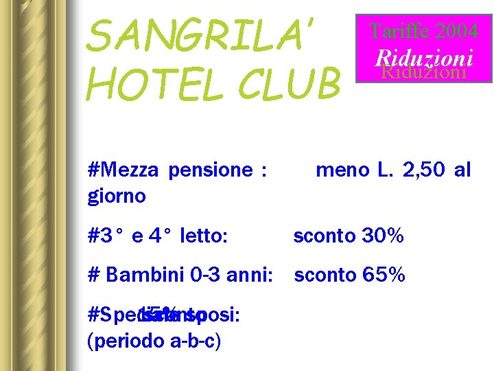 SANGRILA’ HOTEL CLUB #Mezza pensione : giorno #3° e 4° letto: Tariffe 2004 Riduzioni