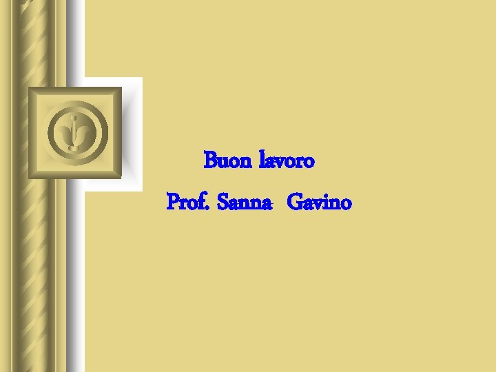 Buon lavoro Prof. Sanna Gavino 