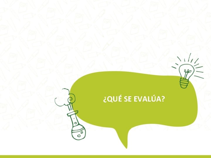 ¿QUÉ SE EVALÚA? 