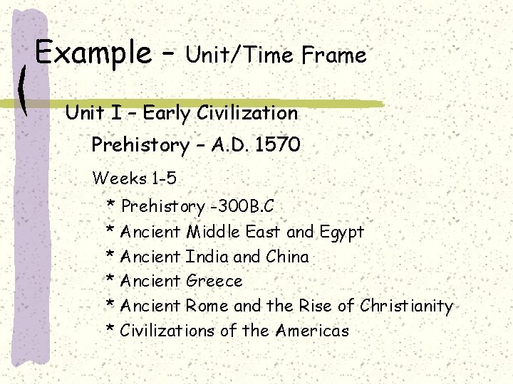 Example – Unit/Time Frame Unit I – Early Civilization Prehistory – A. D. 1570