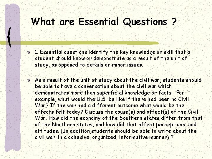 What are Essential Questions ? 1. Essential questions identify the key knowledge or skill