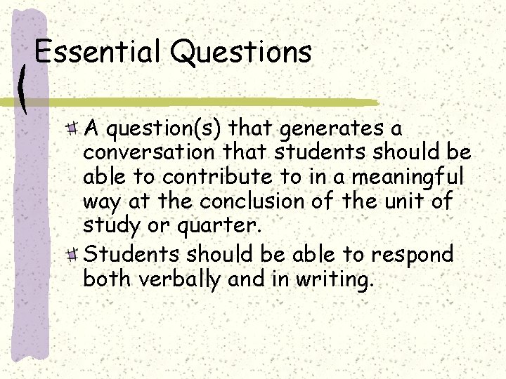 Essential Questions A question(s) that generates a conversation that students should be able to
