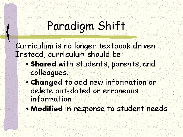 Paradigm Shift Curriculum is no longer textbook driven. Instead, curriculum should be: • Shared