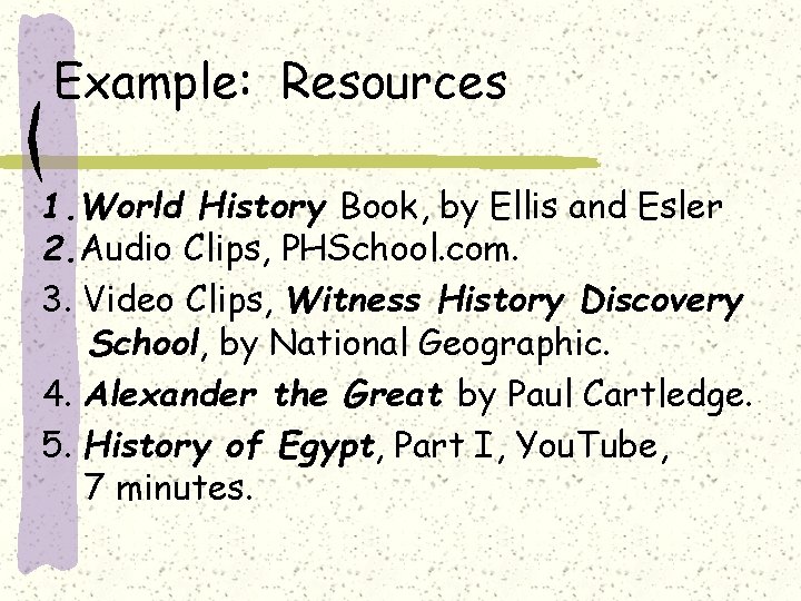 Example: Resources 1. World History Book, by Ellis and Esler 2. Audio Clips, PHSchool.