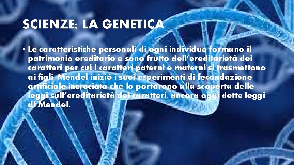 SCIENZE: LA GENETICA • Le caratteristiche personali di ogni individuo formano il patrimonio ereditario