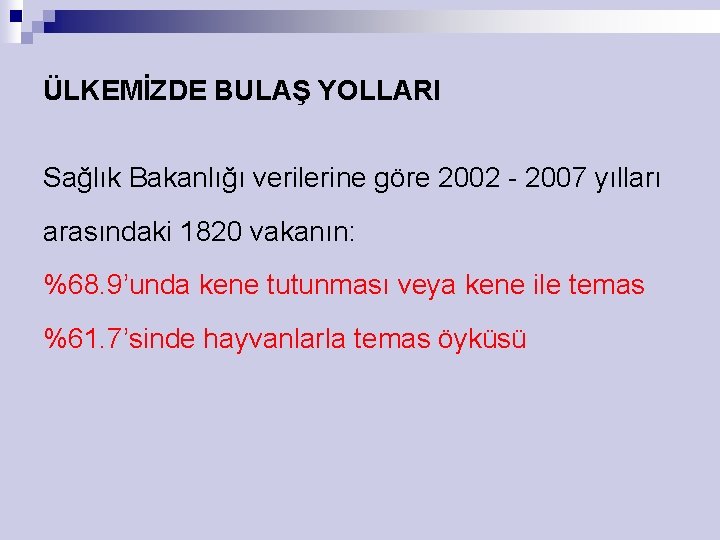 ÜLKEMİZDE BULAŞ YOLLARI Sağlık Bakanlığı verilerine göre 2002 - 2007 yılları arasındaki 1820 vakanın: