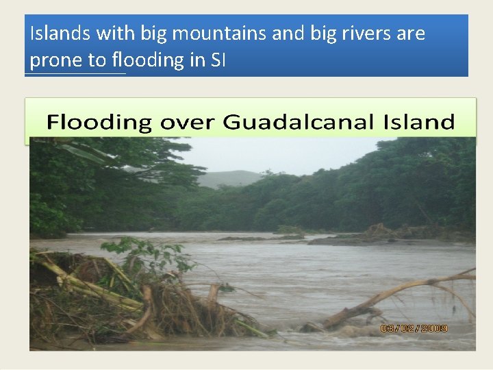 Islands with big mountains and big rivers are prone to flooding in SI 