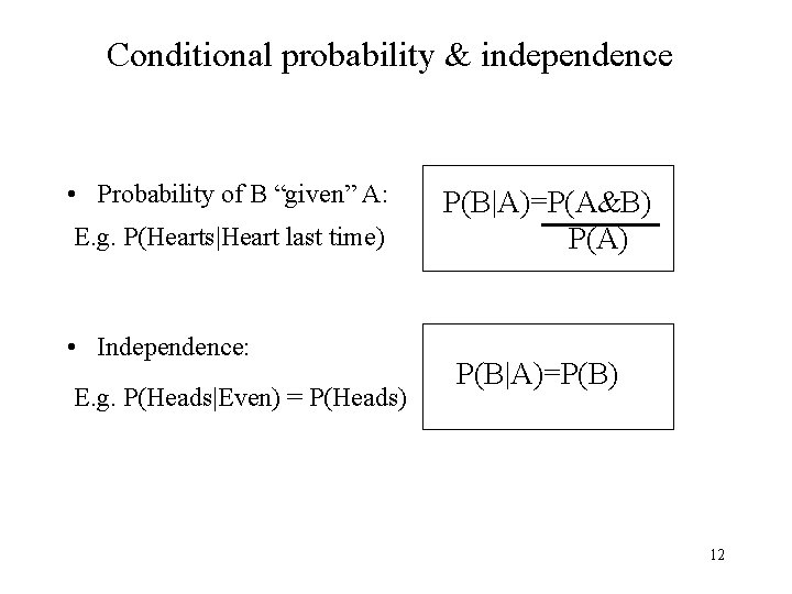 Conditional probability & independence • Probability of B “given” A: E. g. P(Hearts|Heart last